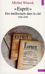 "Esprit". Des intellectuels dans la cité (1930-1950)