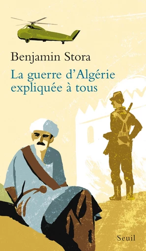 La Guerre d'Algérie expliquée à tous - Benjamin Stora - Editions du Seuil