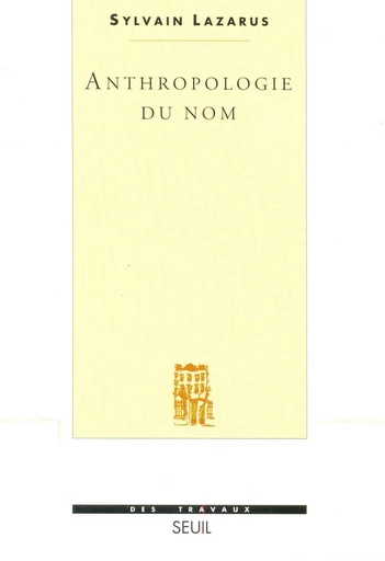 Anthropologie du nom - Sylvain Lazarus - Editions du Seuil