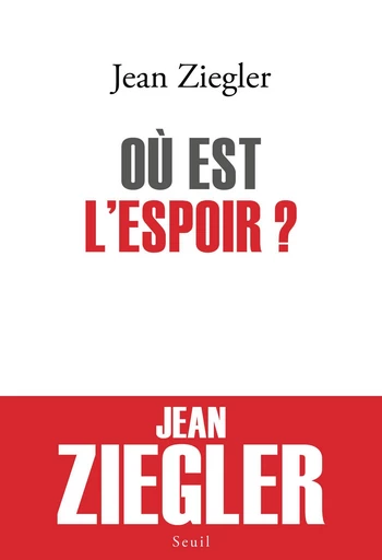 Où est l'espoir ? - Jean Ziegler - Seuil