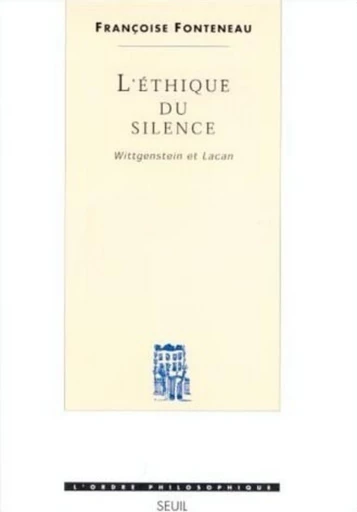 L'éthique du silence - Wittgenstein et Lacan - Francoise Fonteneau - Editions du Seuil