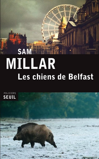 Les Chiens de Belfast - Sam Millar - Editions du Seuil