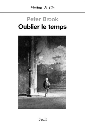 Oublier le temps - Peter Brook - Editions du Seuil