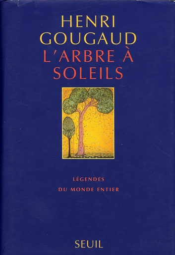 L'Arbre à soleils. Légendes - Henri Gougaud - Editions du Seuil