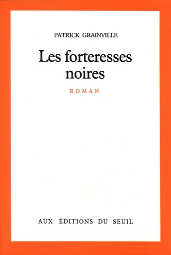 Les Forteresses noires - Patrick Grainville - Editions du Seuil