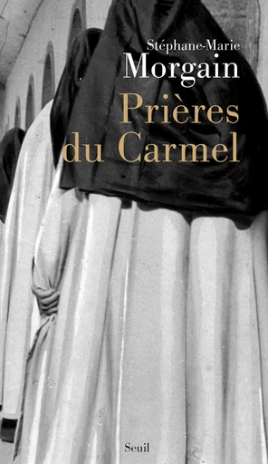 Prières du Carmel - Stéphane-Marie Morgain - Editions du Seuil