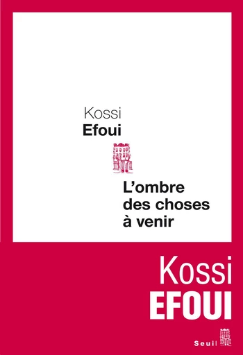 L'Ombre des choses à venir - Kossi Efoui - Editions du Seuil