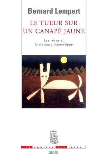 Le Tueur sur un canapé jaune. Les rêves et la mémoire traumatique - Bernard Lempert - Editions du Seuil