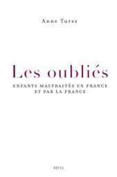 Les Oubliés. Enfants maltraités en France et par la France