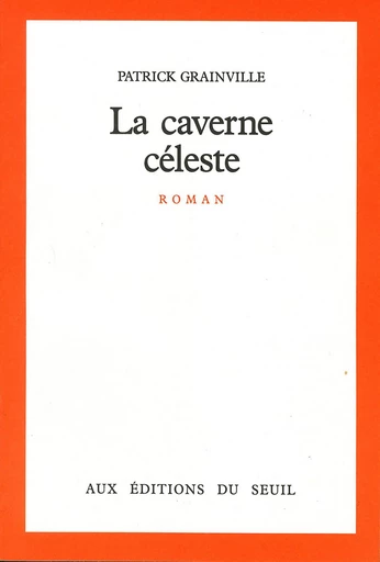 La Caverne céleste - Patrick Grainville - Editions du Seuil