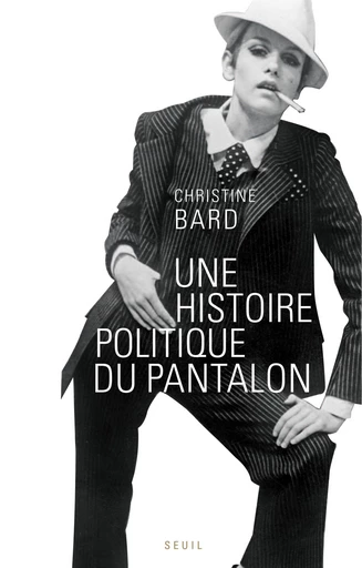 Une histoire politique du pantalon - Christine Bard - Editions du Seuil