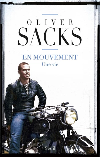 En mouvement. Une vie - Oliver Sacks - Editions du Seuil