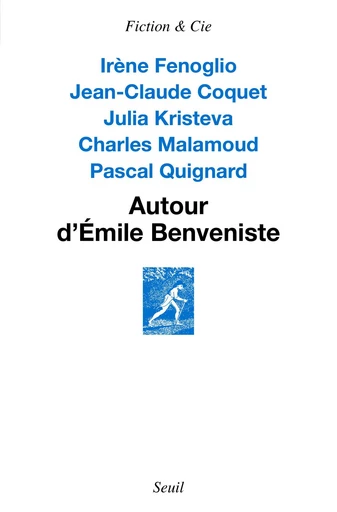 Autour d'Émile Benveniste. Sur l'écriture - Jean-Claude Coquet, Irène Fenoglio, Julia Kristeva, Charles Malamoud, Pascal Quignard - Editions du Seuil