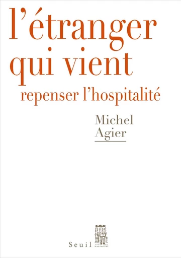 L'étranger qui vient - Repenser l'hospitalité - Michel Agier - Editions du Seuil