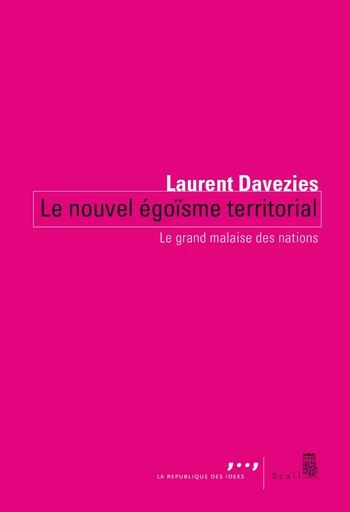 Le Nouvel Égoïsme territorial. Le grand malaise des nations - Laurent Davezies - Editions du Seuil