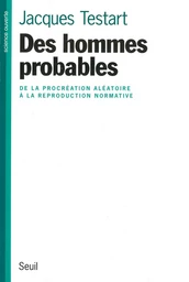 Des hommes probables - De la procréation aléatoire à la reproduction normative