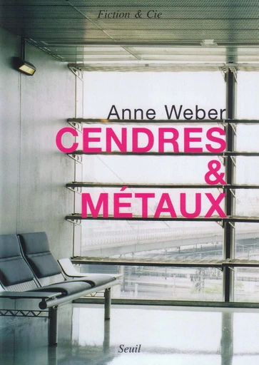 Cendres & métaux - Anne Weber - Editions du Seuil