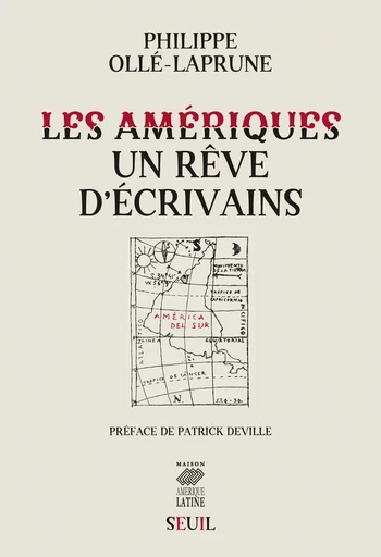 Les Amériques, un rêve d'écrivains - Philippe Olle-laprune - Editions du Seuil