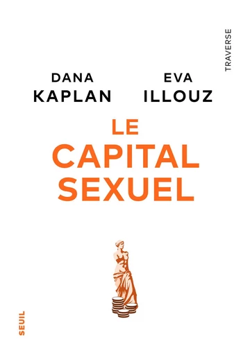 Le Capital sexuel - Dana Kaplan, Eva Illouz - Seuil