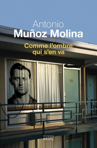 Comme l'ombre qui s'en va - Antonio Muñoz Molina - Editions du Seuil