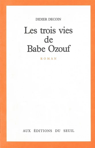 Les Trois Vies de Babe Ozouf - Didier Decoin - Editions du Seuil