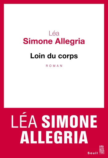 Loin du corps - Lea Simone Allegria - Editions du Seuil