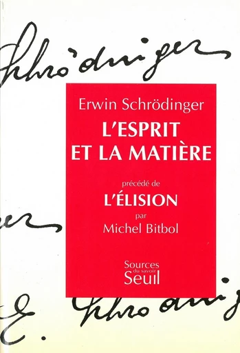 L'esprit et la matière. Précédé de : L'Elision, par Michel Bitbol - Erwin Schrödinger - Editions du Seuil