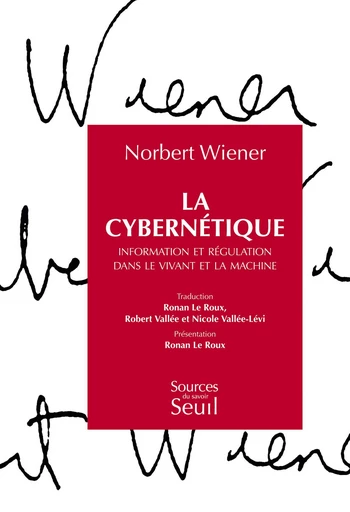 La Cybernétique. Information et régulation dans le vivant et la machine - Norbert Wiener - Editions du Seuil