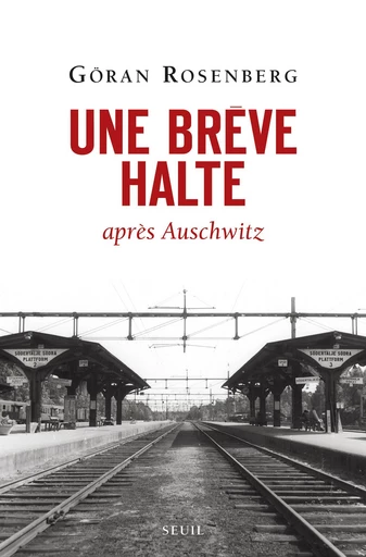 Une brève halte . après Auschwitz - Göran Rosenberg - Editions du Seuil