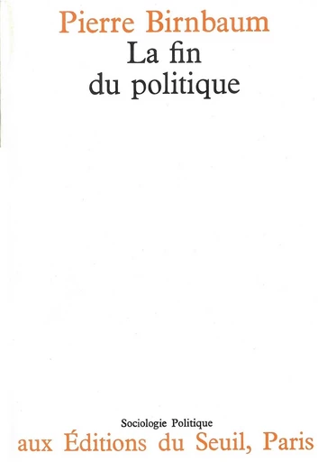 La Fin du politique - Pierre Birnbaum - Editions du Seuil