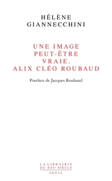 Une image peut-être vraie. Alix Cléo Roubaud. Postface de Jacques Roubaud