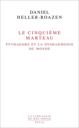 Le Cinquième Marteau. Pythagore et la dysharmonie du monde