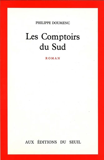 Les Comptoirs du Sud - Prix Renaudot 1989 - Philippe Doumenc - Editions du Seuil