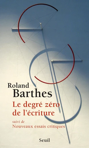 Le Degré zéro de l'écriture - Roland Barthes - Editions du Seuil