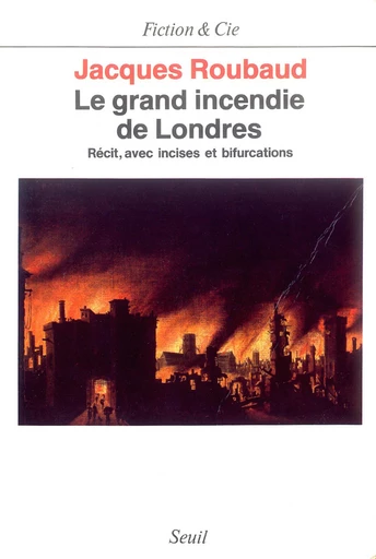 Le Grand Incendie de Londres. Récits, avec incises et bifurcations (1985-1987) - Jacques Roubaud - Editions du Seuil