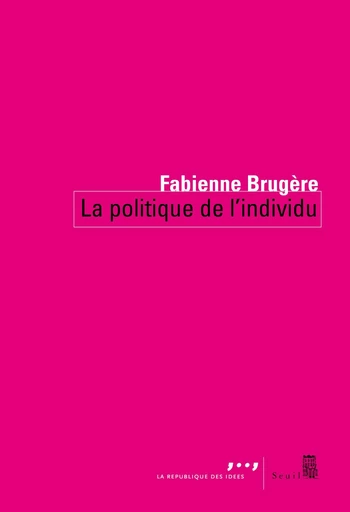 La Politique de l'individu - Fabienne Brugère - Editions du Seuil