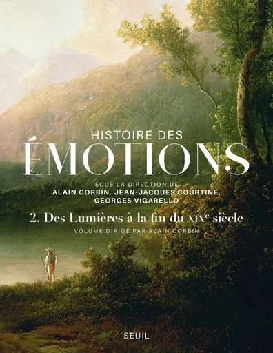 Histoire des émotions, vol. 2. Des Lumières à la fin du XIXe siècle -  Collectif - Editions du Seuil