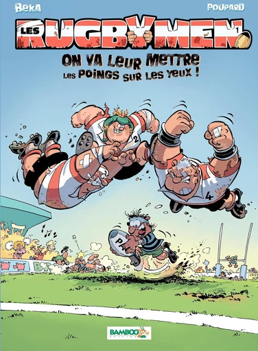 Les Rugbymen - Tome 1 - On va leur mettre les poings sur les yeux ! -  BeKa,  Poupard - Bamboo