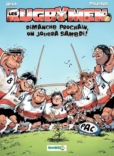 Les Rugbymen - Tome 4 - Dimanche prochain, on jouera samedi ! -  BéKa,  Poupard - Bamboo