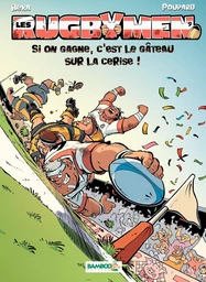 Les Rugbymen - Tome 9 - Si on gagne, c'est le gâteau sur la cerise !