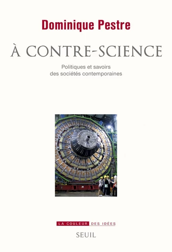 A contre-science. Politiques et savoirs des sociétés contemporaines - Dominique Pestre - Editions du Seuil