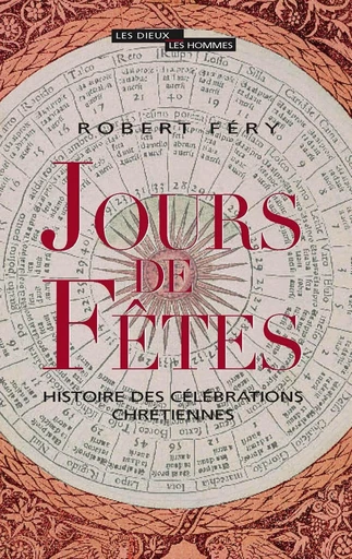 Jours de fêtes. Histoire des célébrations chrétiennes - Robert Féry - Editions du Seuil