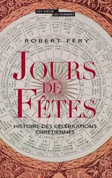 Jours de fêtes. Histoire des célébrations chrétiennes