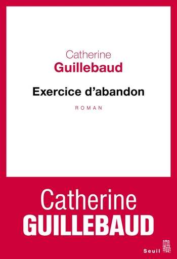 Exercice d'abandon - Catherine Guillebaud - Editions du Seuil