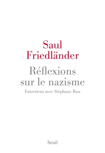 Réflexions sur le nazisme. Entretiens avec Stéphane Bou - Saül Friedländer, Stéphane Bou - Editions du Seuil