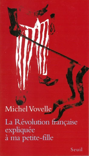 La Révolution française expliquée à ma petite-fille - Michel Vovelle - Editions du Seuil