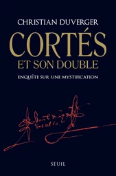 Cortès et son double . Enquête sur une mystification