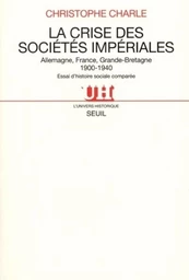 La Crise des sociétés impériales. Allemagne, France, Grande-Bretagne (1900-1940). Essai d'histoire s