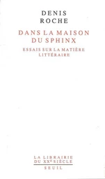 Dans la maison du Sphinx. Essais sur la matière littéraire