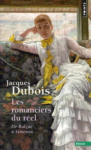 Les romanciers du réel - De Balzac à Simenon - Jacques Dubois - Editions du Seuil